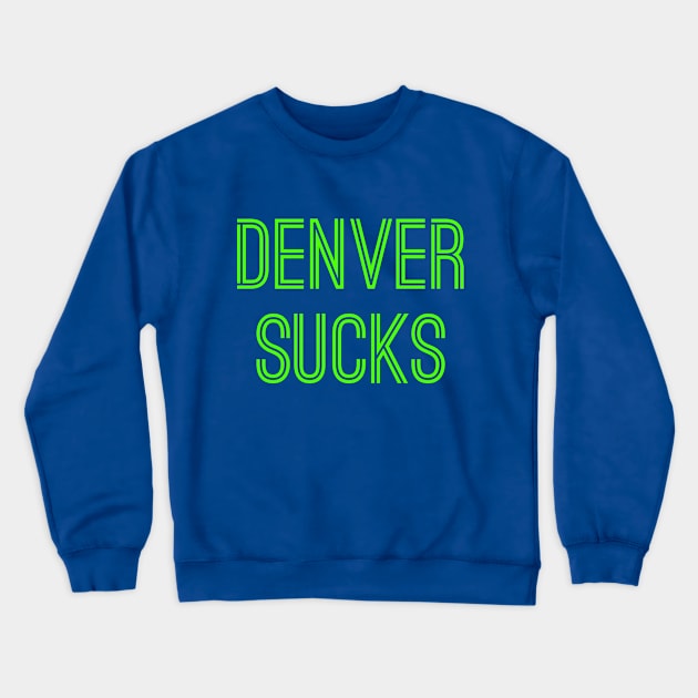 Denver Sucks (Neon Green Text) Crewneck Sweatshirt by caknuck